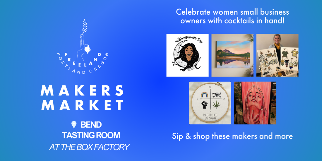 TEXT: Makers Market in Bend Oregon At Freeland Spirits at The Box Factory - Celebrate women small business owners with cocktails in hand! Sip & shop these makers and more. IMAGES: 5 different pictures of featured women makers and their art